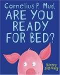 Cornelius P. Mud, Are You Ready for Bed? book cover